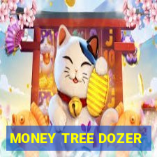 MONEY TREE DOZER